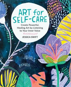 Art for Self-Care Create Powerful, Healing Art by Listening to Your Inner Voice