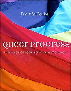 Queer Progress From Homophobia to Homonationalism