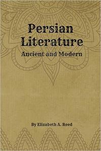 Persian Literature Ancient and Modern by Elizabeth A. Reed – illustrated – illustrated – Persian Literature Ancient a Ed 9