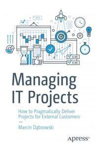 Managing IT Projects How to Pragmatically Deliver Projects for External Customers