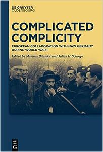 Complicated Complicity European Collaboration with Nazi Germany during World War II