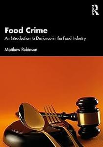 Food Crime An Introduction to Deviance in the Food Industry