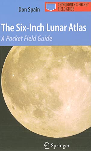 The Six-Inch Lunar Atlas A Pocket Field Guide