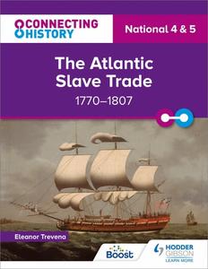 Connecting History National 4 & 5 The Atlantic Slave Trade, 1770–1807
