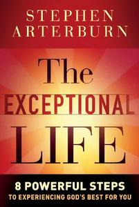 The Exceptional Life 8 Powerful Steps to Experiencing God's Best for You