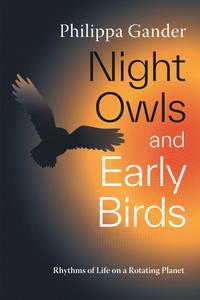 Night Owls and Early Birds Rhythms of Life on a Rotating Planet