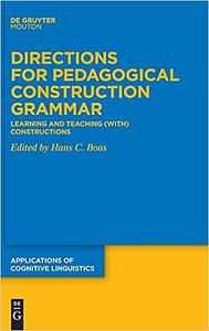 Directions for Pedagogical Construction Grammar Learning and Teaching (with) Constructions