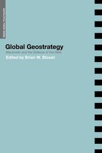 Global Geostrategy Mackinder and the Defence of the West