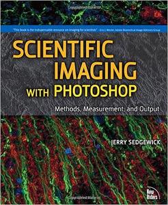Scientific Imaging With Photoshop Methods, Measurement, and Output 