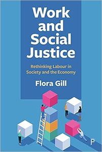Work and Social Justice Rethinking Labour in Society and the Economy