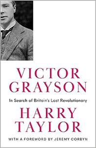 Victor Grayson In Search of Britain's Lost Revolutionary (Revolutionary Lives)