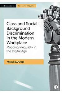 Class and Social Background Discrimination in the Modern Workplace Mapping Inequality in the Digital Age