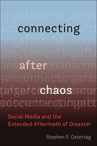 Connecting After Chaos Social Media and the Extended Aftermath of Disaster