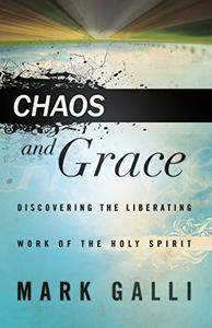 Chaos and Grace Discovering the Liberating Work of the Holy Spirit