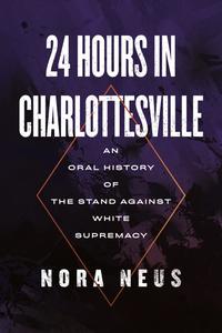 24 Hours in Charlottesville An Oral History of the Stand Against White Supremacy