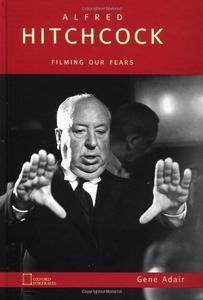 Alfred Hitchcock Filming Our Fears (Oxford Portraits)