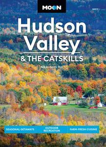Moon Hudson Valley & the Catskills Seasonal Getaways, Outdoor Recreation, Farm–Fresh Cuisine (Travel Guide)