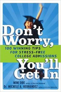 Don't Worry, You'll Get In 100 Winning Tips for Stress–Free College Admissions