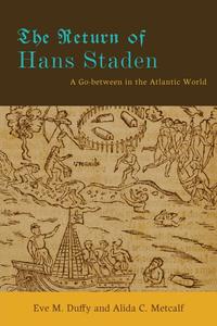 The Return of Hans Staden A Go–between in the Atlantic World