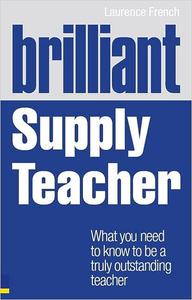 Brilliant Supply Teacher What You Need to Know to Be a Truly Outstanding Teacher