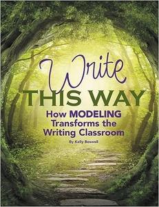 Write This Way How Modeling Transforms the Writing Classroom