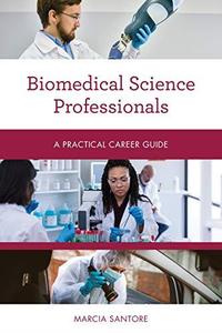 Biomedical Science Professionals A Practical Career Guide