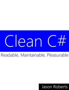 Clean C# Readable, Maintainable, Pleasurable C#