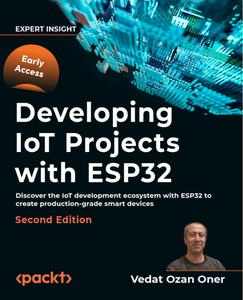 Developing IoT Projects with ESP32 – Second Edition (Early Access)