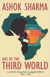 Out of the Third World A memoir of my time in England from 1967–1976