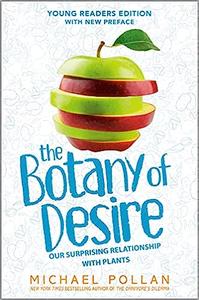 The Botany of Desire Young Readers Edition Our Surprising Relationship with Plants