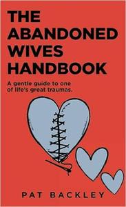 The Abandoned Wives Handbook A Gentle Guide to One of Life’s Great Traumas