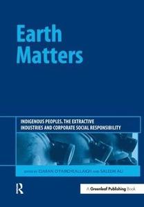 Earth Matters Indigenous Peoples, the Extractive Industries and Corporate Social Responsibility