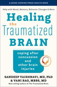 Healing the Traumatized Brain Coping after Concussion and Other Brain Injuries (Johns Hopkins Press Health)