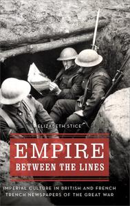 Empire between the Lines Imperial Culture in British and French Trench Newspapers of the Great War