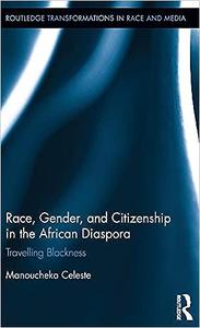 Race, Gender, and Citizenship in the African Diaspora Travelling Blackness