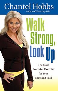 Walk Strong, Look Up The Most Powerful Exercise for Your Body and Soul