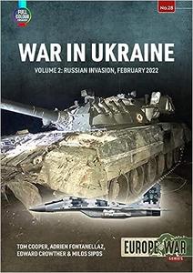War in Ukraine Volume 2 Russian Invasion, February 2022