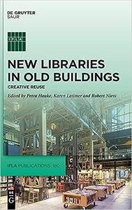 New Libraries in Old Buildings The Creative Reuse of Disused Structures
