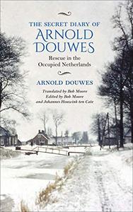 The Secret Diary of Arnold Douwes Rescue in the Occupied Netherlands