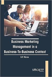 Business Marketing Management in a Business–to–Business Context