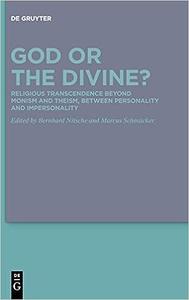 God or the Divine Religious Transcendence beyond Monism and Theism, between Personality and Impersonality