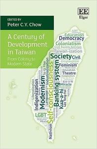A Century of Development in Taiwan From Colony to Modern State