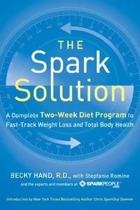 The Spark Solution A Complete Two–Week Diet Program to Fast–Track Weight Loss and Total Body Health