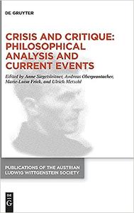 Crisis and Critique Philosophical Analysis and Current Events Proceedings of the 42nd International Ludwig Wittgenstei