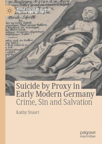 Suicide by Proxy in Early Modern Germany Crime, Sin and Salvation