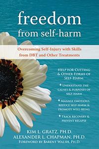 Freedom from Self-Harm Overcoming Self-Injury with Skills from DBT and Other Treatments