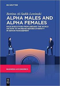 Alpha Males and Alpha Females Male executives from around the world on how to increase gender diversity in senior manag