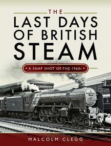 The Last Days of British Steam A Snapshot of the 1960s