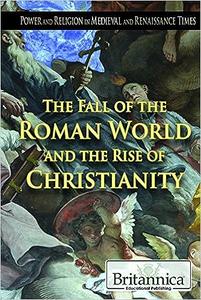 The Fall of the Roman World and the Rise of Christianity