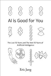 AI is Good for You The Last 10 Years and the Next 10 Years of Artificial Intelligence